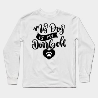 My Dog Is My Doorbell. Funny Dog Or Cat Owner Design For All Dog And Cat Lovers. Long Sleeve T-Shirt